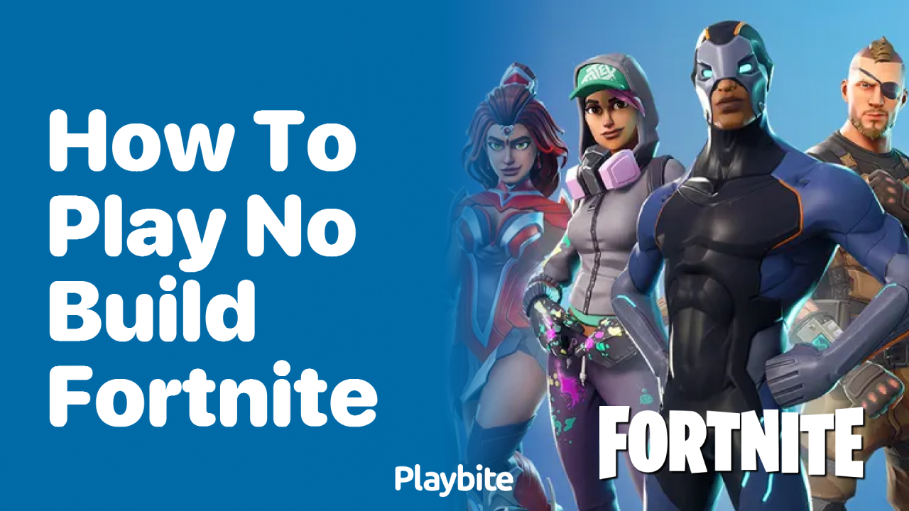 How to Play No Build Fortnite: A Quick Guide - Playbite